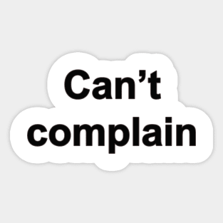 Can’t complain Sticker
